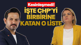 İşte CHP’yi birbirine katan o liste